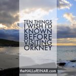10 Things I Wish I Had Known Before Visiting Orkney for the First Time - The Hall of Einar
